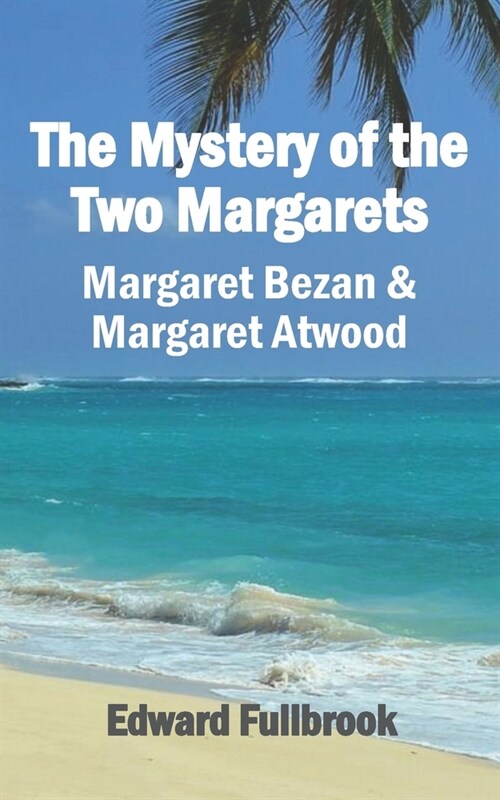 The Mystery of the Two Margarets Margaret Bezan and Margaret Atwood (Paperback)