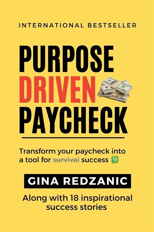 Purpose Driven Paycheck: Transform your paycheck into a tool for survival success (Paperback)