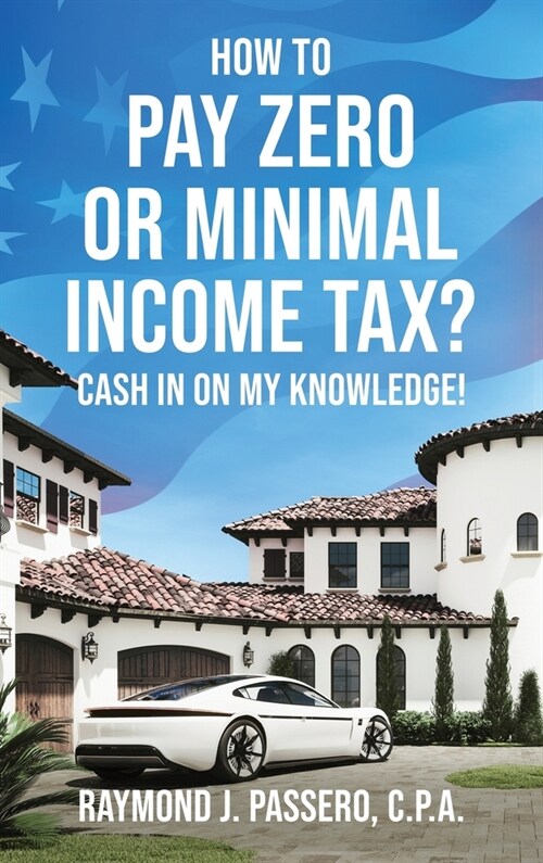 How To Pay Zero or Minimal Income Tax?: Cash in on My Knowledge! (Hardcover)