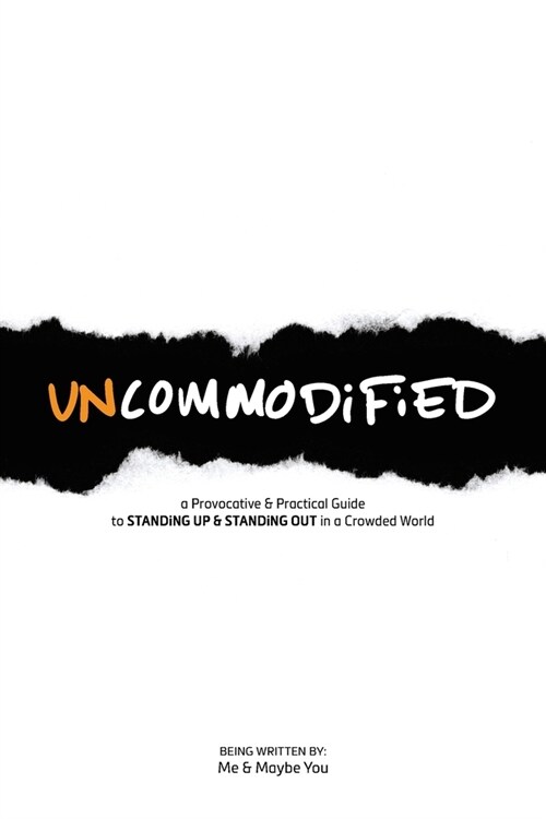 UNCOMMODiFiED: a Provocative & Practical Guide to STANDiNG UP & STANDiNG OUT in a Crowded World (Paperback)