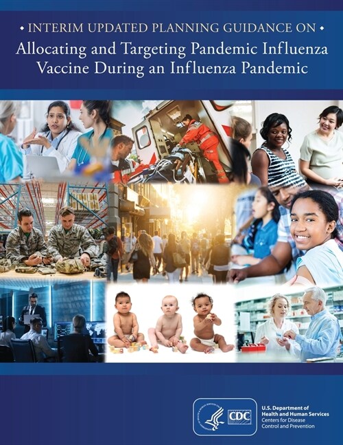 Interim Updated Planning Guidance on Allocating and Targeting Pandemic Influenza Vaccine during an Influenza Pandemic (Paperback)