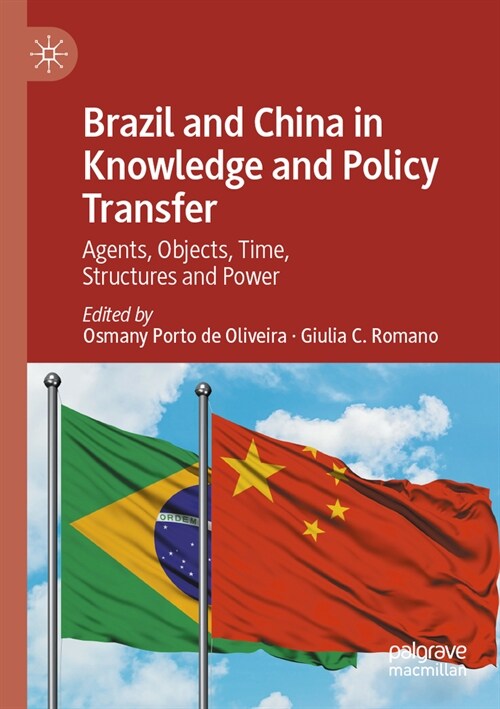 Brazil and China in Knowledge and Policy Transfer: Agents, Objects, Time, Structures and Power (Paperback, 2022)