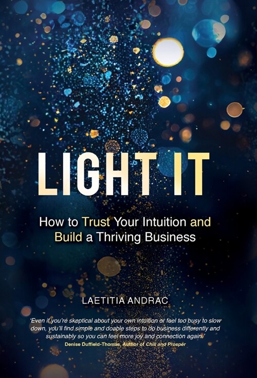 Light It: How to Trust Your Intuition and Build a Thriving Business (Hardcover)