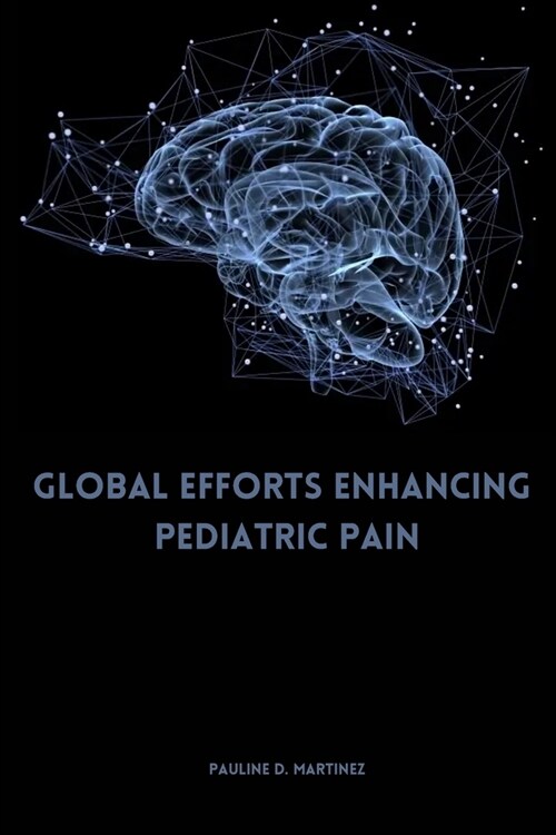 Global Efforts Enhancing Pediatric Pain (Paperback)