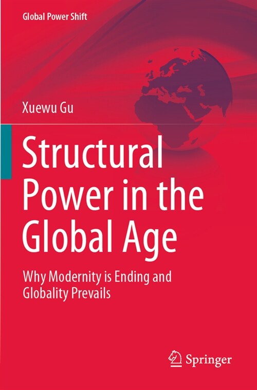 Structural Power in the Global Age: Why Modernity Is Ending and Globality Prevails (Paperback, 2022)