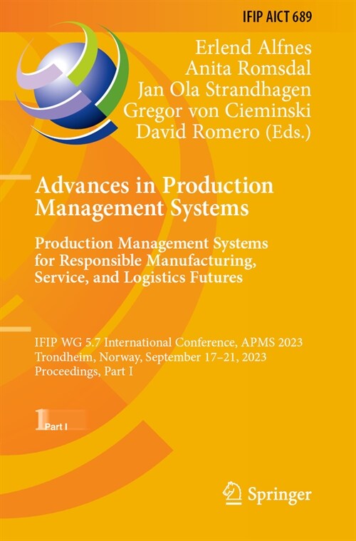 Advances in Production Management Systems. Production Management Systems for Responsible Manufacturing, Service, and Logistics Futures: IFIP WG 5.7 In (Paperback)