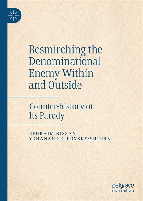 Besmirching the Denominational Enemy Within and Outside: Counter-History or Its Parody (Hardcover, 2024)