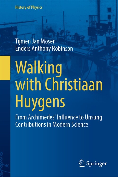 Walking with Christiaan Huygens: From Archimedes Influence to Unsung Contributions in Modern Science (Hardcover, 2024)