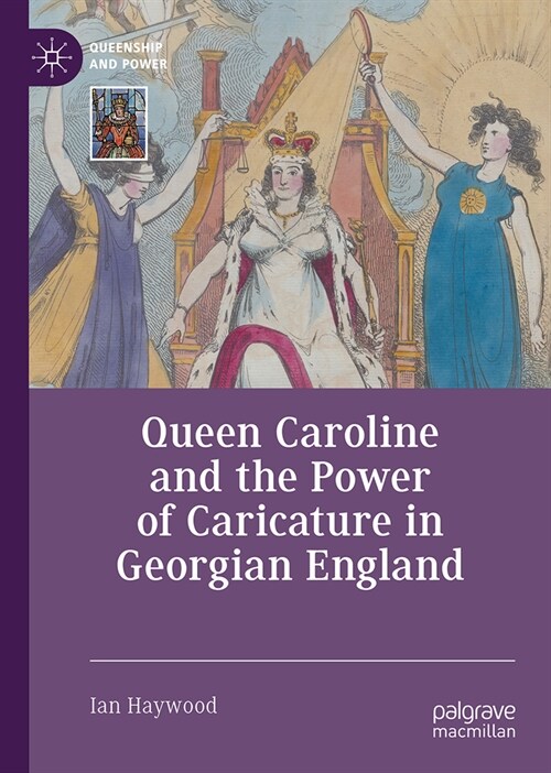 Queen Caroline and the Power of Caricature in Georgian England (Hardcover, 2023)