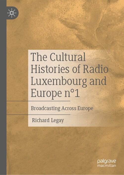 The Cultural Histories of Radio Luxembourg and Europe N?: Broadcasting Across Europe (Hardcover, 2023)