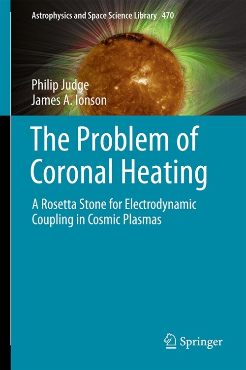 The Problem of Coronal Heating: A Rosetta Stone for Electrodynamic Coupling in Cosmic Plasmas (Hardcover, 2024)