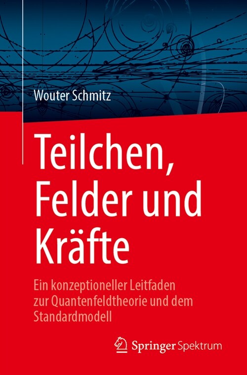 Teilchen, Felder Und Kr?te: Ein Konzeptioneller Leitfaden Zur Quantenfeldtheorie Und Dem Standardmodell (Paperback, 1. Aufl. 2023)