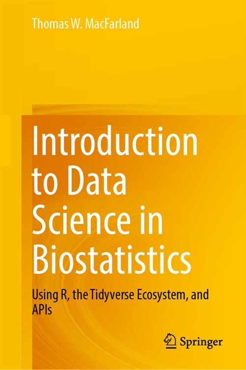 Introduction to Data Science in Biostatistics: Using R, the Tidyverse Ecosystem, and APIs (Hardcover, 2024)