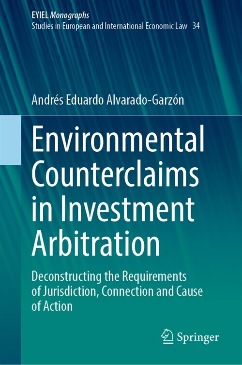 Environmental Counterclaims in Investment Arbitration: Deconstructing the Requirements of Jurisdiction, Connection and Cause of Action (Hardcover, 2023)