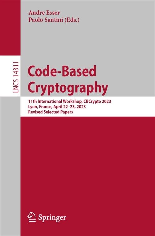 Code-Based Cryptography: 11th International Workshop, Cbcrypto 2023, Lyon, France, April 22-23, 2023, Revised Selected Papers (Paperback, 2023)