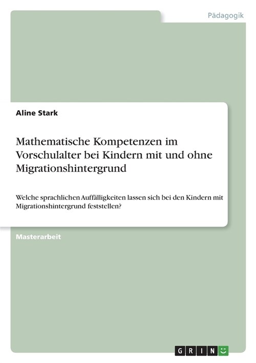 Mathematische Kompetenzen im Vorschulalter bei Kindern mit und ohne Migrationshintergrund: Welche sprachlichen Auff?ligkeiten lassen sich bei den Kin (Paperback)