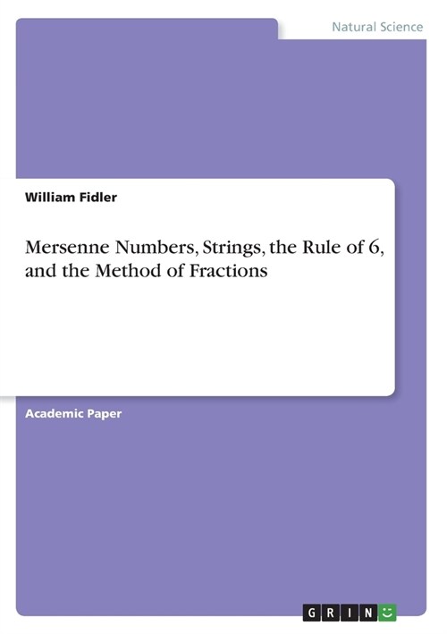 Mersenne Numbers, Strings, the Rule of 6, and the Method of Fractions (Paperback)