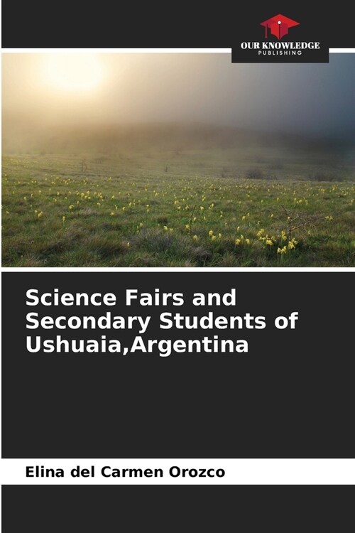 Science Fairs and Secondary Students of Ushuaia, Argentina (Paperback)