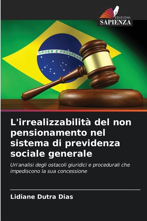 Lirrealizzabilit?del non pensionamento nel sistema di previdenza sociale generale (Paperback)