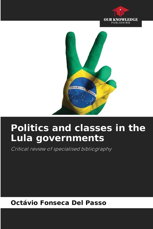 Politics and classes in the Lula governments (Paperback)