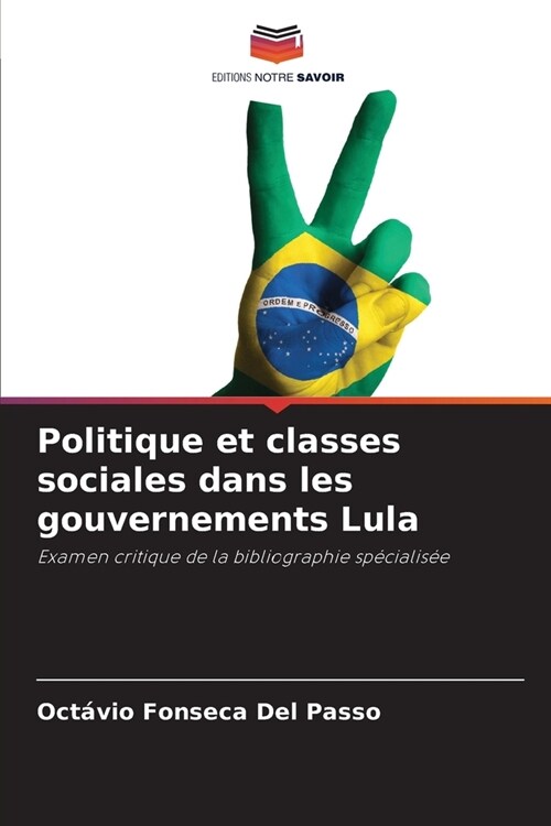 Politique et classes sociales dans les gouvernements Lula (Paperback)