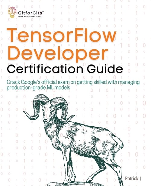 TensorFlow Developer Certification Guide: Crack Googles official exam on getting skilled with managing production-grade ML models (Paperback)