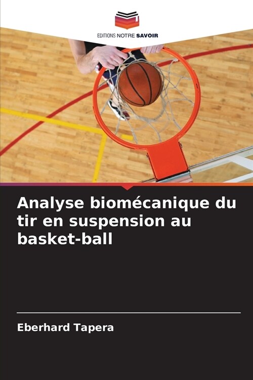 Analyse biom?anique du tir en suspension au basket-ball (Paperback)