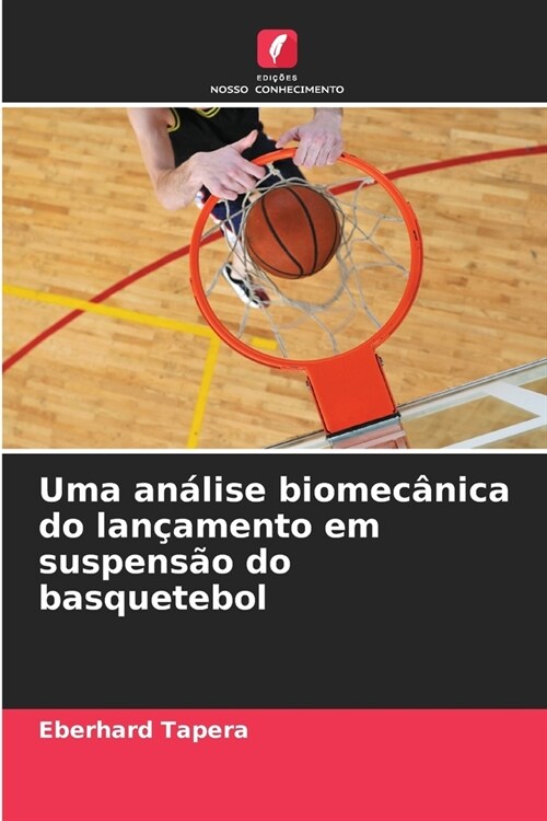 Uma an?ise biomec?ica do lan?mento em suspens? do basquetebol (Paperback)