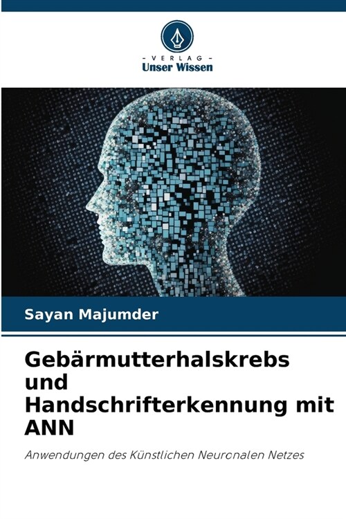 Geb?mutterhalskrebs und Handschrifterkennung mit ANN (Paperback)