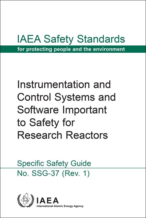 Instrumentation and Control Systems and Software Important to Safety for Research Reactors: Safety Standards Series No. Ssg-37 (Rev. 1) (Hardcover)