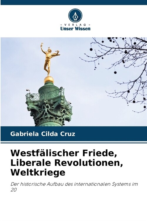 Westf?ischer Friede, Liberale Revolutionen, Weltkriege (Paperback)