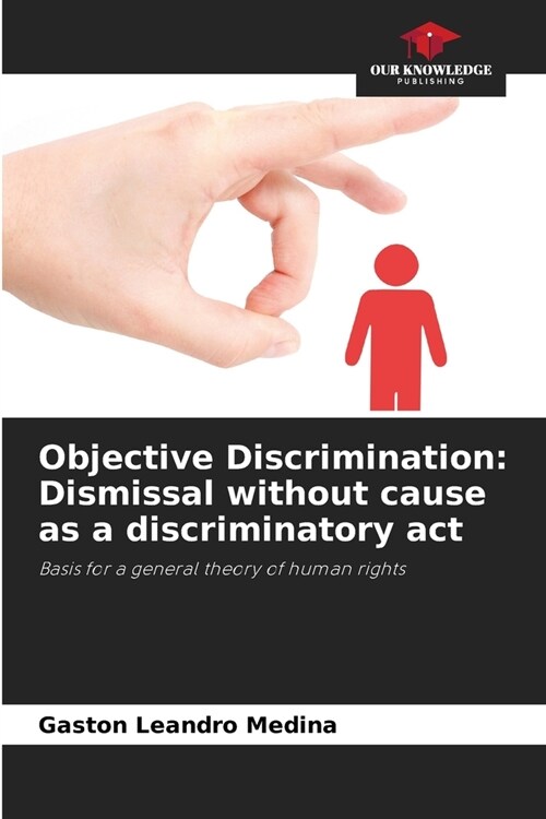 Objective Discrimination: Dismissal without cause as a discriminatory act (Paperback)