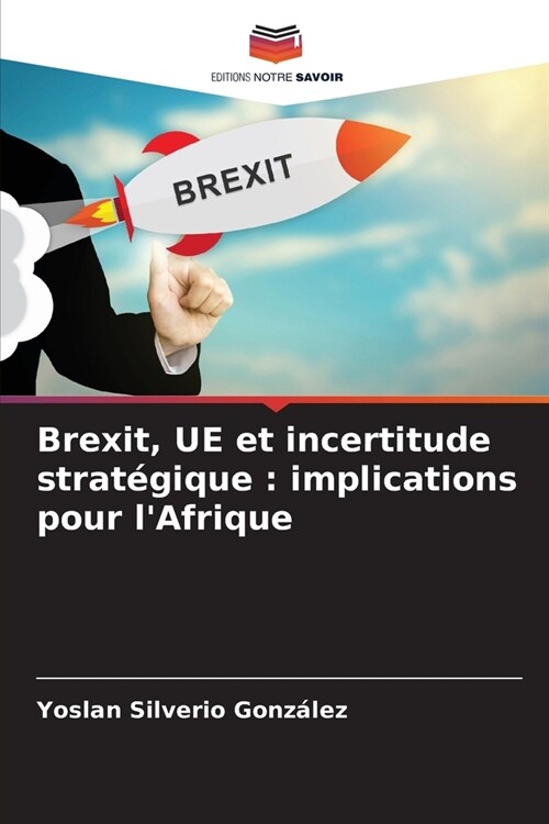 Brexit, UE et incertitude strat?ique: implications pour lAfrique (Paperback)