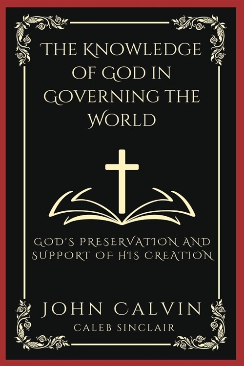 The Knowledge of God in Governing the World: Gods Preservation and Support of His Creation (Grapevine Press) (Paperback)