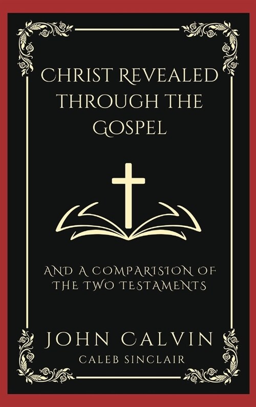 Christ Revealed through the Gospel: And A Comparision of the Two Testaments (Grapevine Press) (Hardcover)