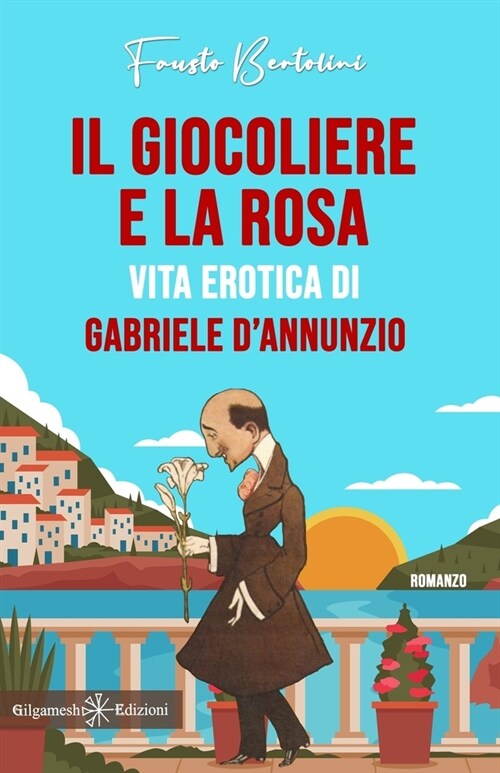 Il giocoliere e la rosa: Vita erotica di Gabriele DAnnunzio (Paperback)