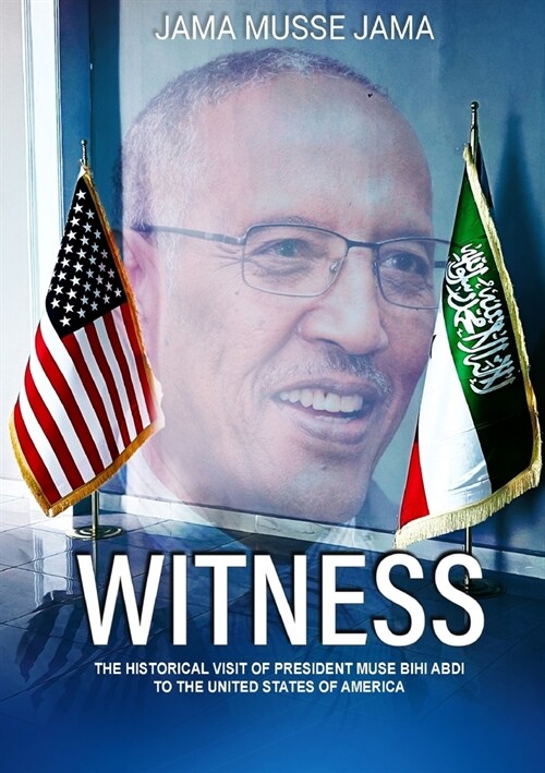 Witness: The Historical Visit of President Muse Bihi Abdi to the United States of America (Paperback)