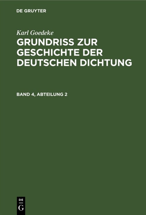 Karl Goedeke: Grundriss Zur Geschichte Der Deutschen Dichtung. Band 4, Abteilung 2 (Hardcover, 3, Dritte, Neu Bea)