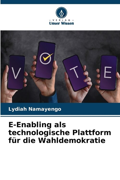 E-Enabling als technologische Plattform f? die Wahldemokratie (Paperback)