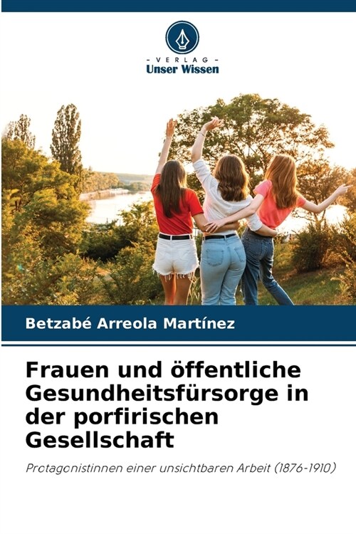 Frauen und ?fentliche Gesundheitsf?sorge in der porfirischen Gesellschaft (Paperback)