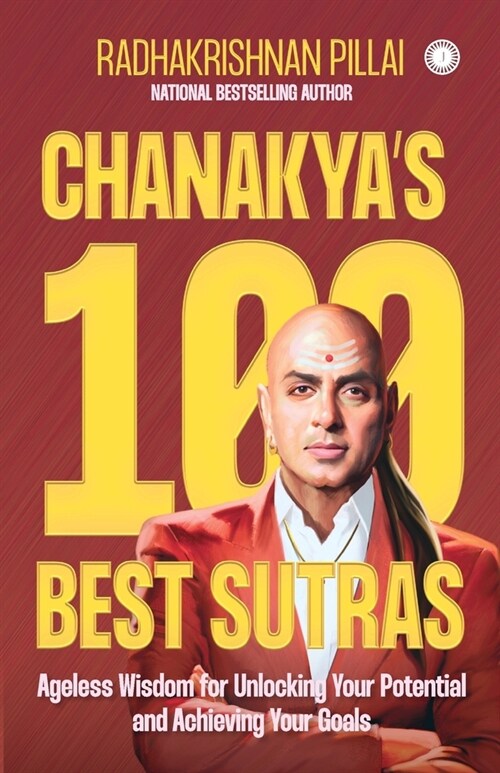 Chanakyas 100 Best Sutras: Ageless Wisdom for Unlocking Your Potential and Achieving Your Goals (Paperback)