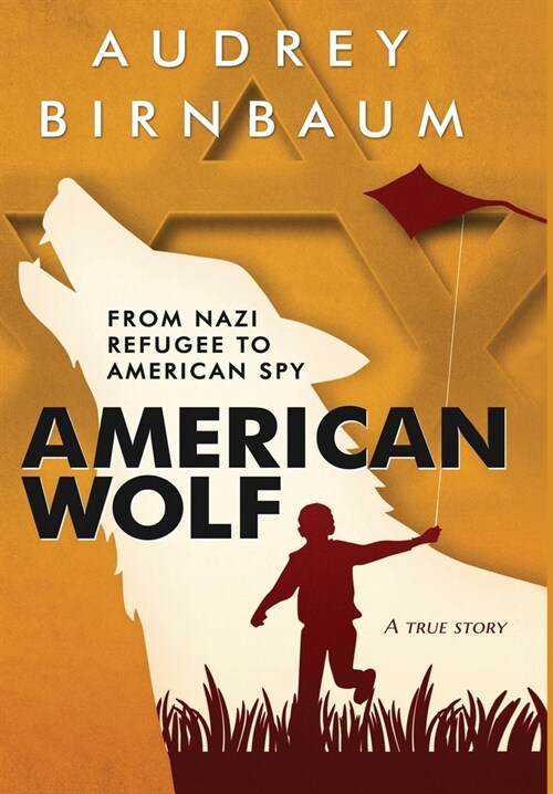 American Wolf: From Nazi refugee to American spy. A true story (Hardcover)