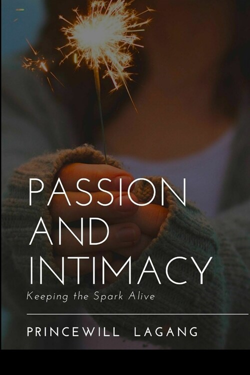 Passion and Intimacy: Keeping the Spark Alive (Paperback)