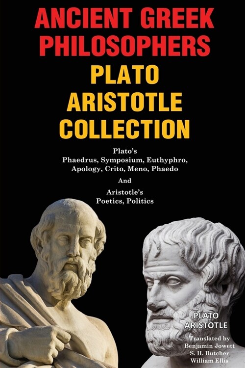 Ancient Greek Philosophers Plato Aristotle Collection: Platos Phaedrus, Symposium, Euthyphro, Apology, Crito, Meno, Phaedo & Aristotles Poetics, Pol (Paperback)