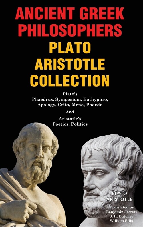 Ancient Greek Philosophers Plato Aristotle Collection: Platos Phaedrus, Symposium, Euthyphro, Apology, Crito, Meno, Phaedo & Aristotles Poetics, Pol (Hardcover)