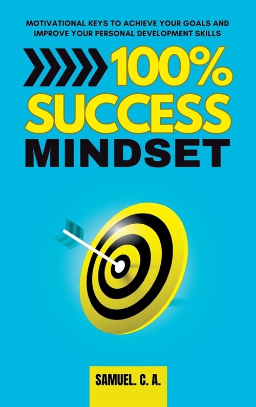 100% Success Mindset: Motivational keys to achieve your goals and improve your personal development skills (Hardcover)