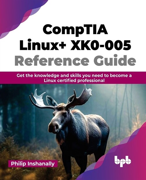 Comptia Linux+ Xk0-005 Reference Guide: Get the Knowledge and Skills You Need to Become a Linux Certified Professional (Paperback)