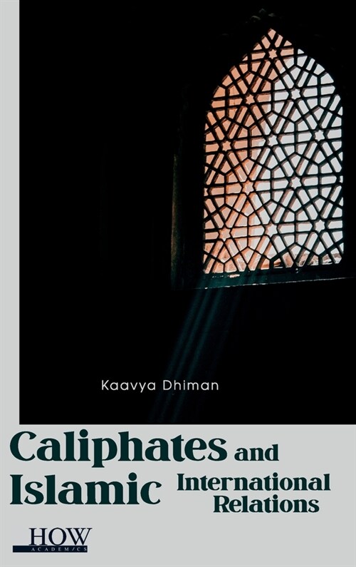 Caliphates and Islamic International Relations (Hardcover)