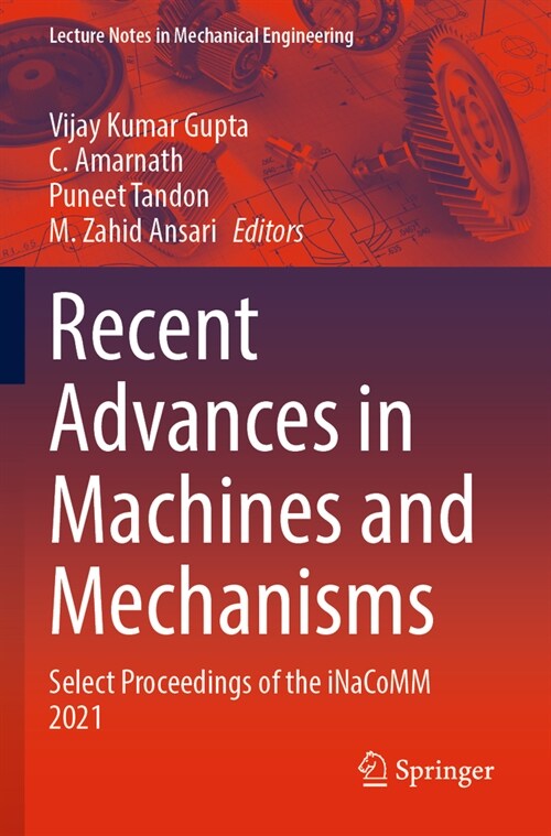 Recent Advances in Machines and Mechanisms: Select Proceedings of the Inacomm 2021 (Paperback, 2023)