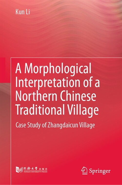 A Morphological Interpretation of a Northern Chinese Traditional Village: Case Study of Zhangdaicun Village (Hardcover, 2024)